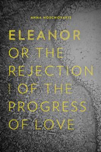Eleanor or the Rejection of the Progress of Love